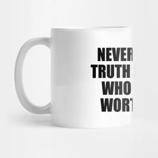 Never tell the truth to people who are not worthy of it Mug